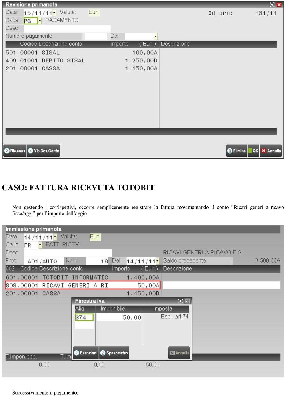 fattura movimentando il conto Ricavi generi a ricavo