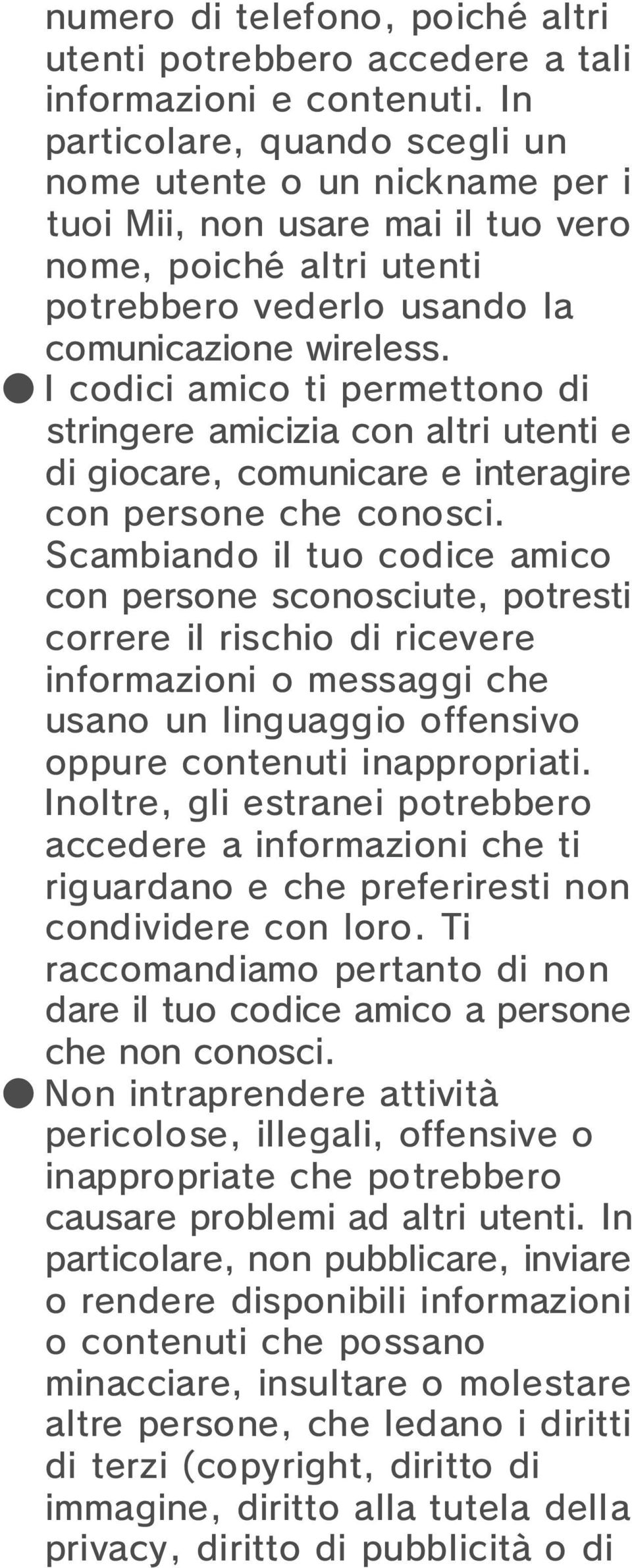 I codici amico ti permettono di stringere amicizia con altri utenti e di giocare, comunicare e interagire con persone che conosci.