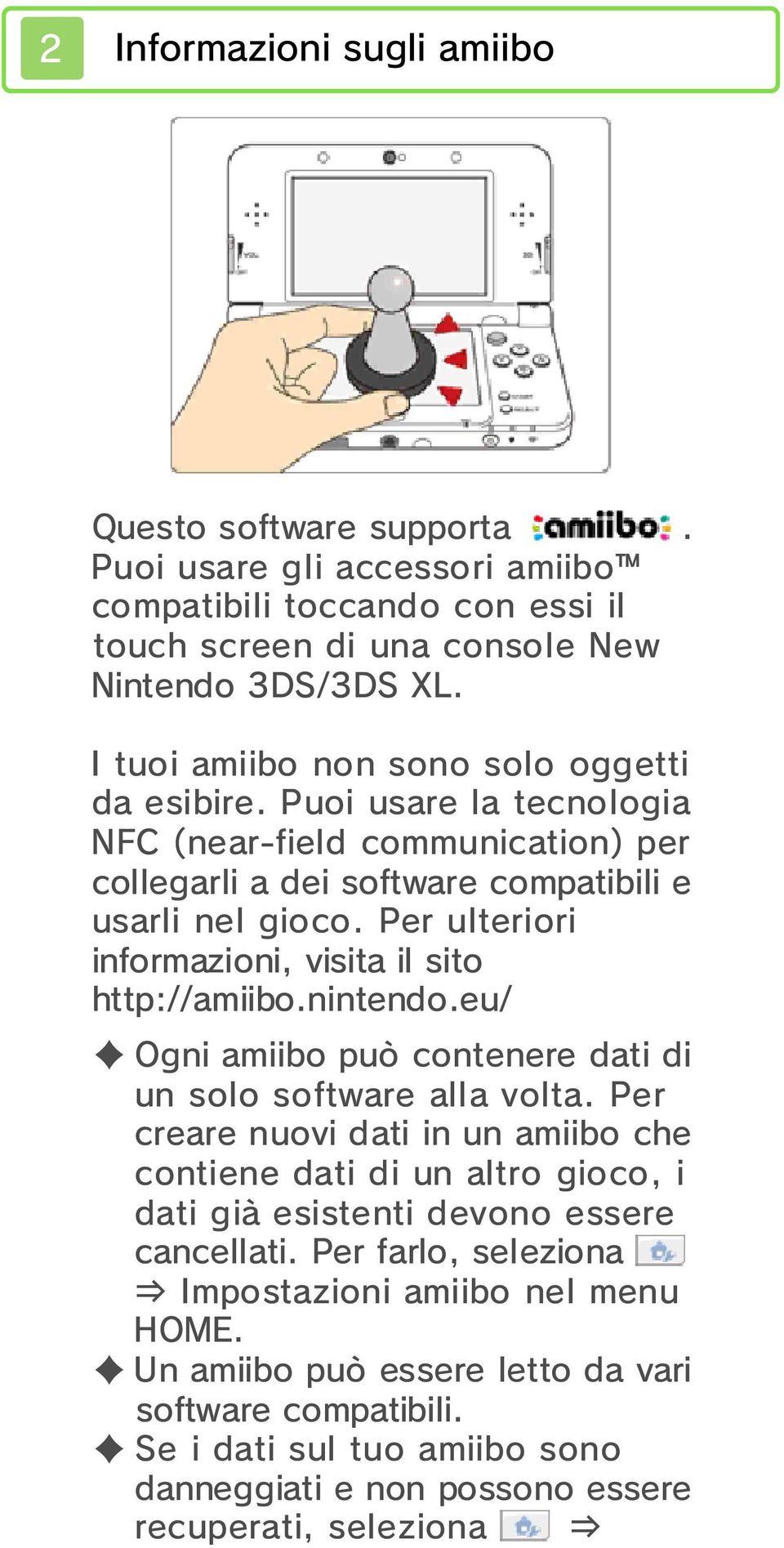 Per ulteriori informazioni, visita il sito http://amiibo.nintendo.eu/ Ogni amiibo può contenere dati di un solo software alla volta.