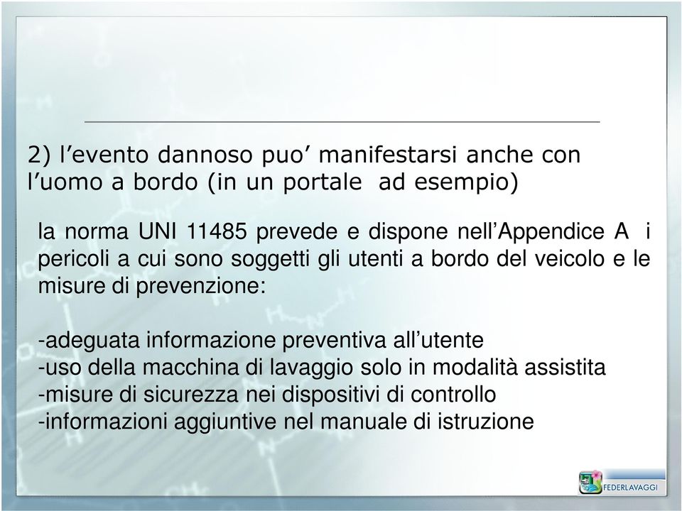 di prevenzione: -adeguata informazione preventiva all utente -uso della macchina di lavaggio solo in modalità