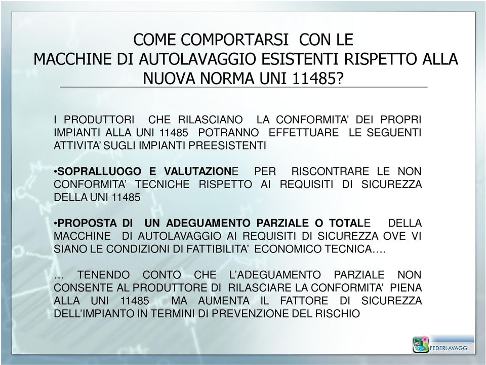 RISCONTRARE LE NON CONFORMITA TECNICHE RISPETTO AI REQUISITI DI SICUREZZA DELLA UNI 11485 PROPOSTA DI UN ADEGUAMENTO PARZIALE O TOTALE DELLA MACCHINE DI AUTOLAVAGGIO AI REQUISITI DI