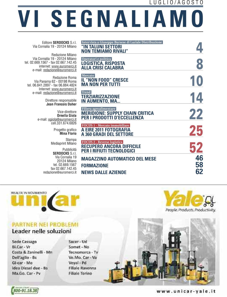 it cell.331.674.6826 Progetto grafico Mina Florio Stampa Mediaprint Milano Pubblicità SERDOCKS S.r.l. Via Cornalia 19 20124 Milano tel. 02.669.1567 fax 02.667.142.45 redazione@euromerci.