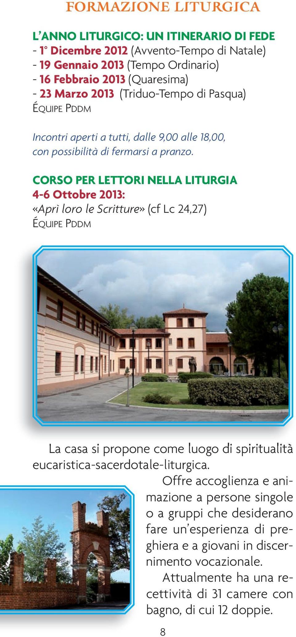 CORSO PER LETTORI NELLA LITURGIA 4-6 Ottobre 2013: «Aprì loro le Scritture» (cf Lc 24,27) ÉQUIPE PDDM La casa si propone come luogo di spiritualità