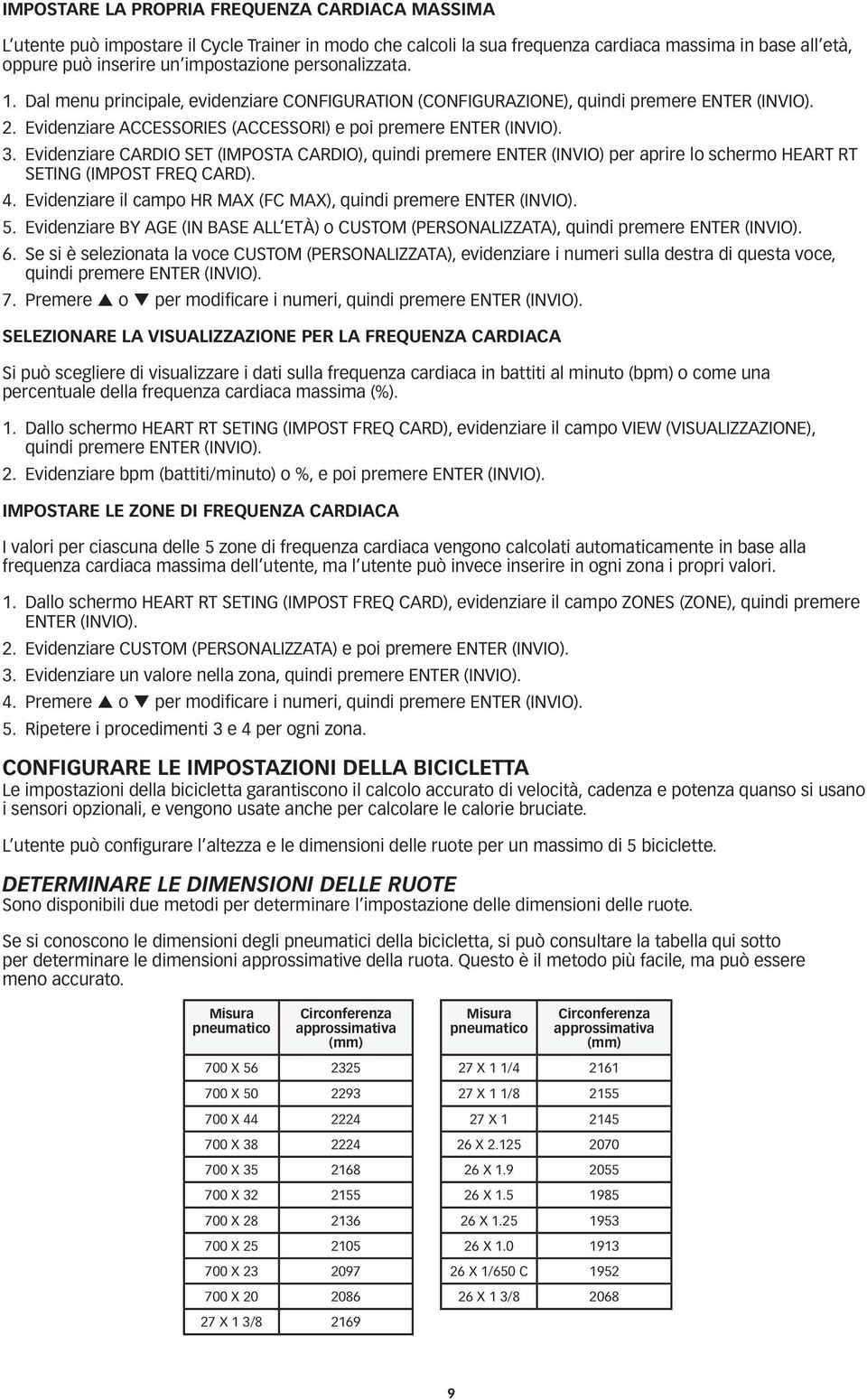 Evidenziare CARDIO SET (IMPOSTA CARDIO), quindi premere ENTER (INVIO) per aprire lo schermo HEART RT SETING (IMPOST FREQ CARD). 4. Evidenziare il campo HR MAX (FC MAX), quindi premere ENTER (INVIO).