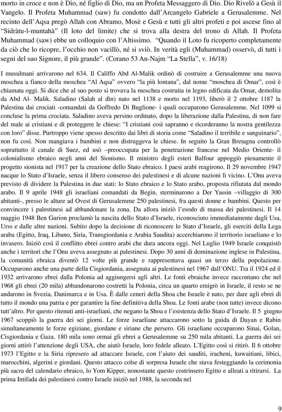 Il Profeta Muhammad (saw) ebbe un colloquio con l Altissimo. Quando il Loto fu ricoperto completamente da ciò che lo ricopre, l occhio non vacillò, né si sviò.