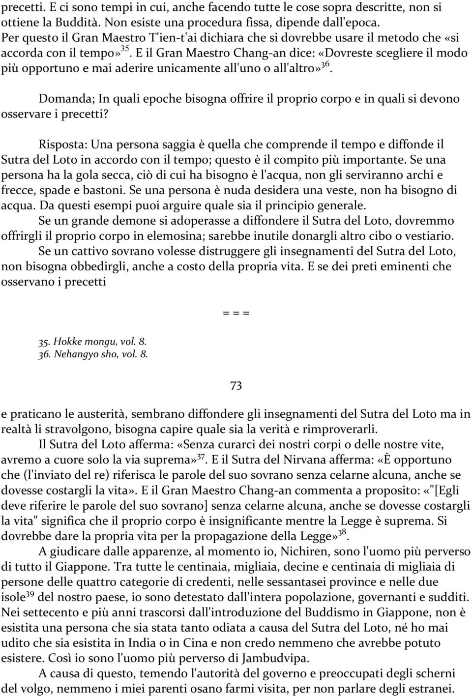 E il Gran Maestro Chang-an dice: «Dovreste scegliere il modo più opportuno e mai aderire unicamente all'uno o all'altro» 36.