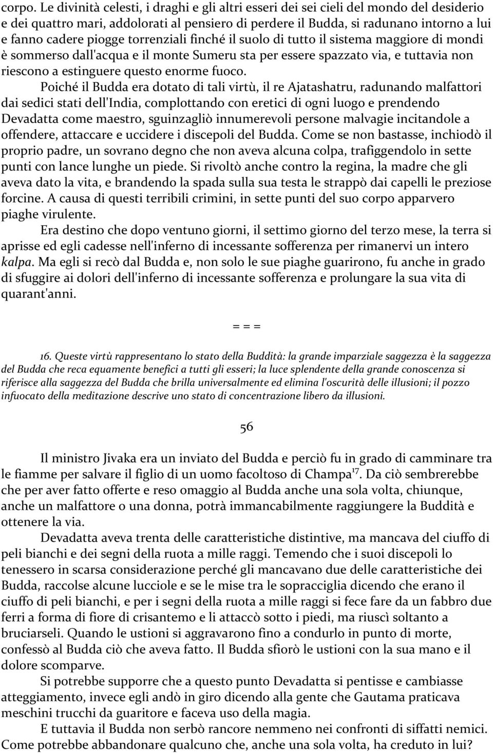 torrenziali finché il suolo di tutto il sistema maggiore di mondi è sommerso dall'acqua e il monte Sumeru sta per essere spazzato via, e tuttavia non riescono a estinguere questo enorme fuoco.