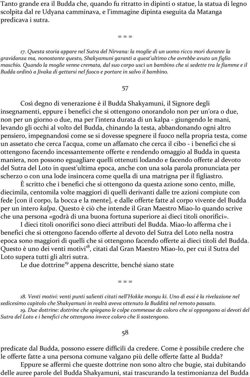 Quando la moglie venne cremata, dal suo corpo uscì un bambino che si sedette tra le fiamme e il Budda ordinò a Jivaka di gettarsi nel fuoco e portare in salvo il bambino.