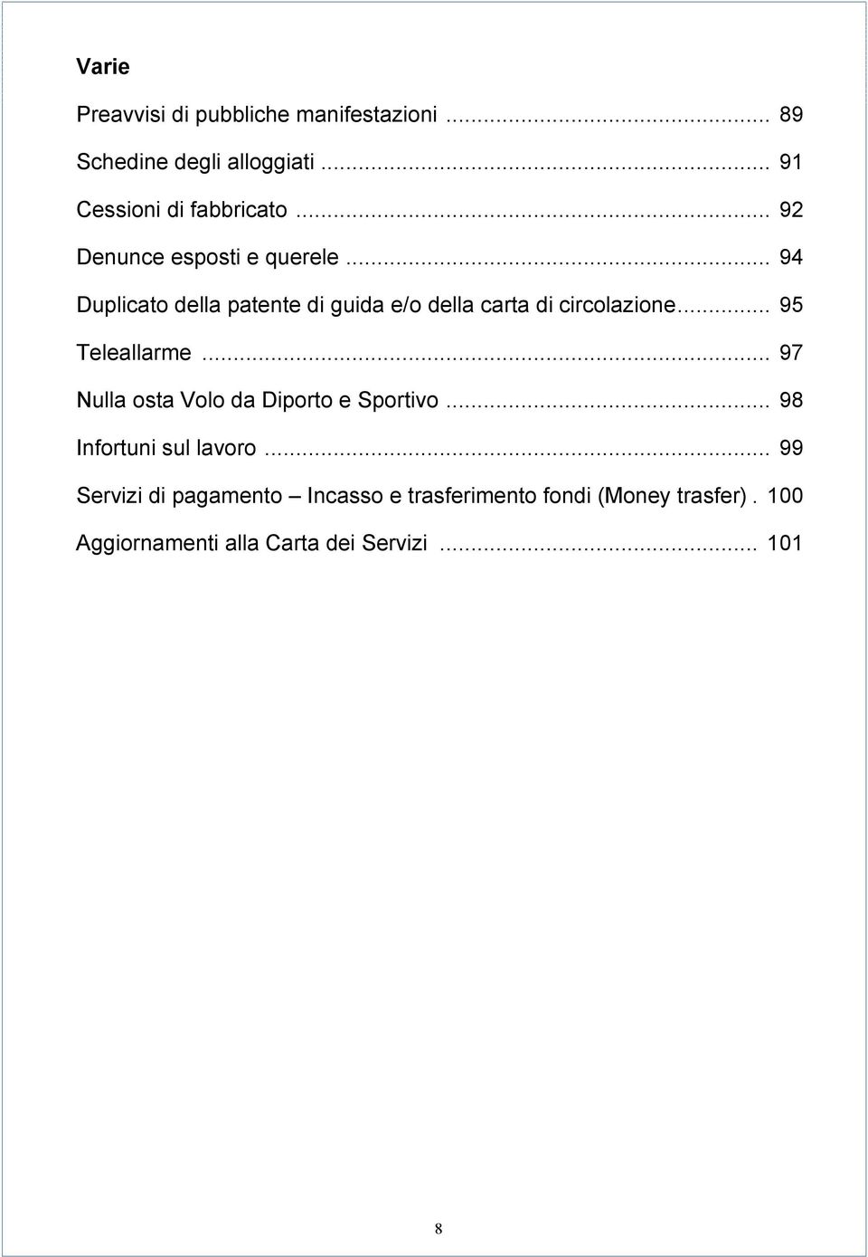 .. 95 Teleallarme... 97 Nulla osta Volo da Diporto e Sportivo... 98 Infortuni sul lavoro.