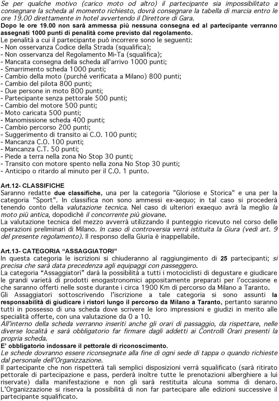 00 non sarà ammessa più nessuna consegna ed al partecipante verranno assegnati 1000 punti di penalità come previsto dal regolamento.