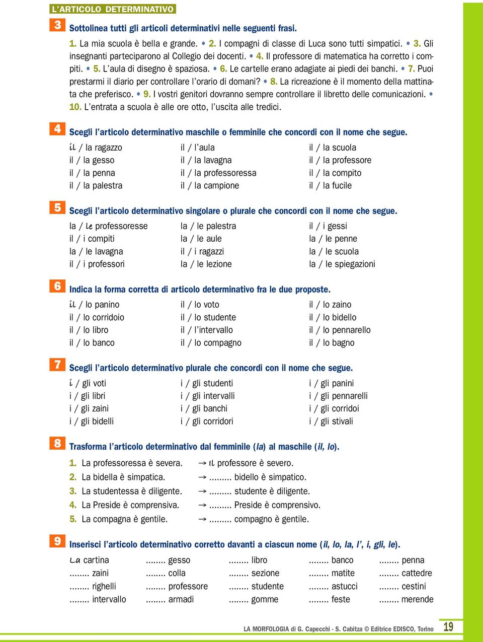 Puoi prestarmi il diario per controllare l orario di domani? 8. La ricreazione è il momento della mattinata che preferisco. 9.