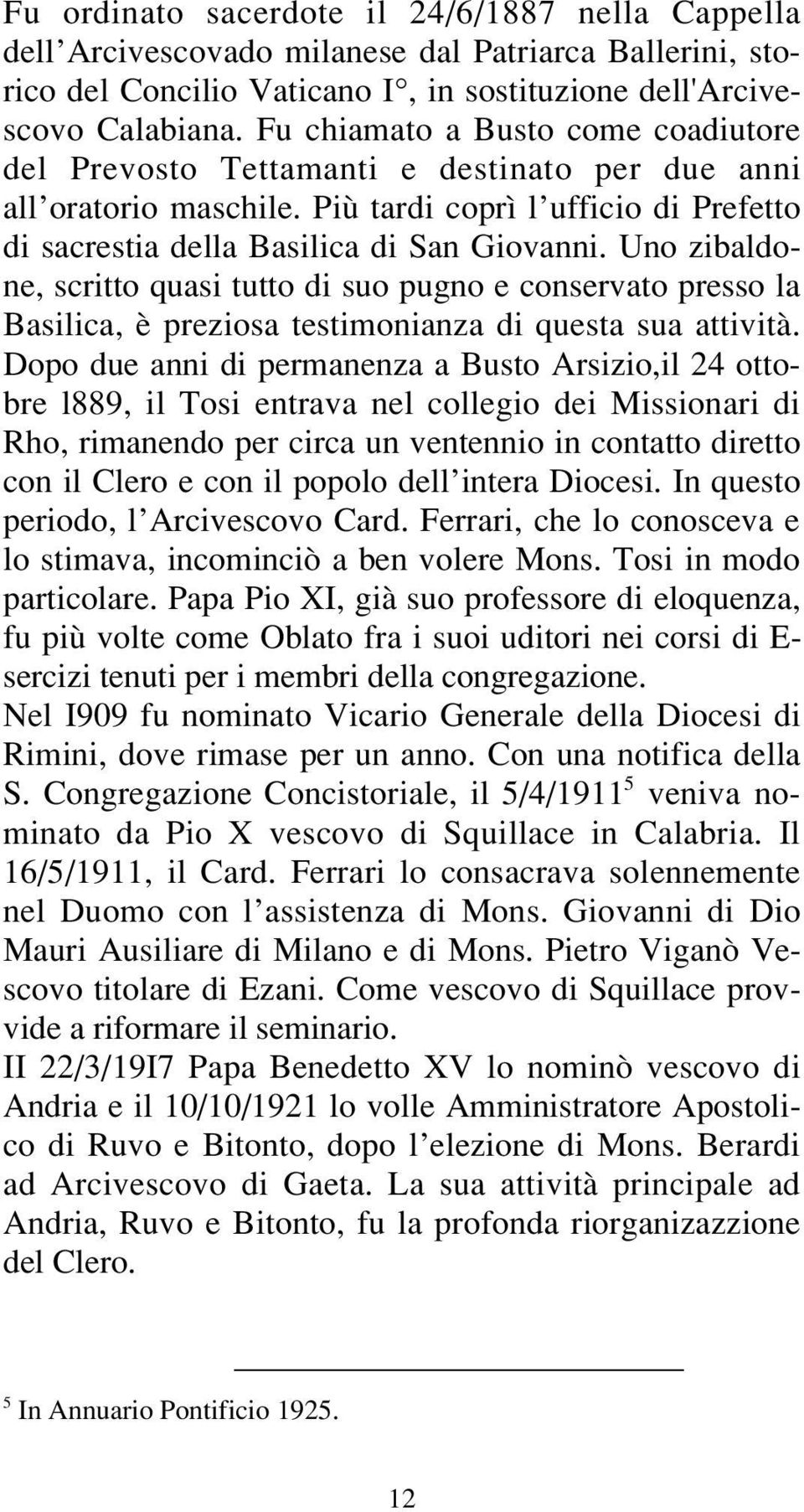 Uno zibaldone, scritto quasi tutto di suo pugno e conservato presso la Basilica, è preziosa testimonianza di questa sua attività.