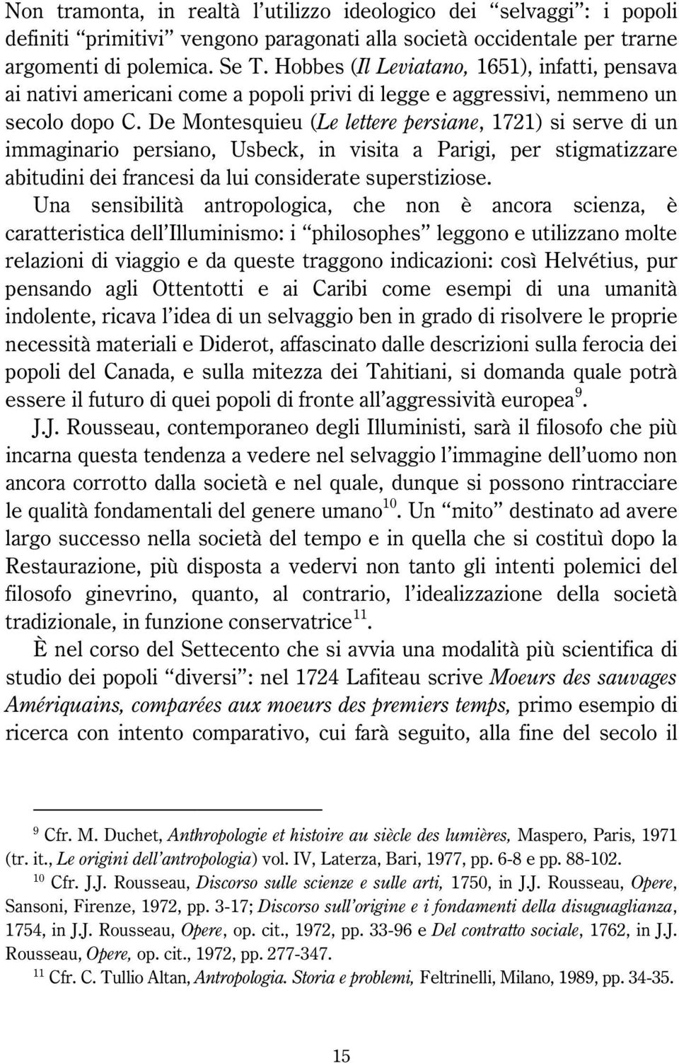 De Montesquieu (Le lettere persiane, 1721) si serve di un immaginario persiano, Usbeck, in visita a Parigi, per stigmatizzare abitudini dei francesi da lui considerate superstiziose.