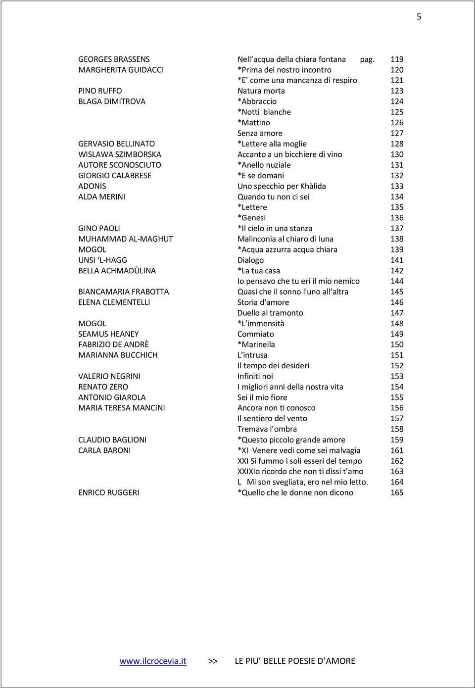 GERVASIO BELLINATO *Lettere alla moglie 128 WISLAWA SZIMBORSKA Accanto a un bicchiere di vino 130 AUTORE SCONOSCIUTO *Anello nuziale 131 GIORGIO CALABRESE *E se domani 132 ADONIS Uno specchio per