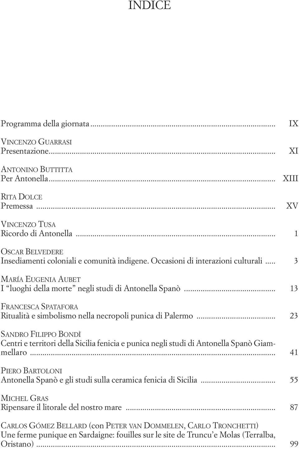 .. FRANCESCA SPATAFORA Ritualità e simbolismo nella necropoli punica di Palermo... SANDRO FILIPPO BONDÌ Centri e territori della Sicilia fenicia e punica negli studi di Antonella Spanò Giammellaro.