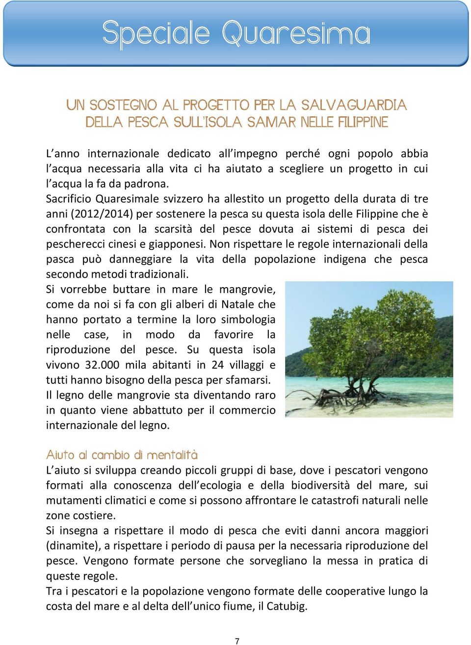 ai sistemi di pesca dei pescherecci cinesi e giapponesi. Non rispettare le regole internazionali della pasca può danneggiare la vita della popolazione indigena che pesca secondo metodi tradizionali.