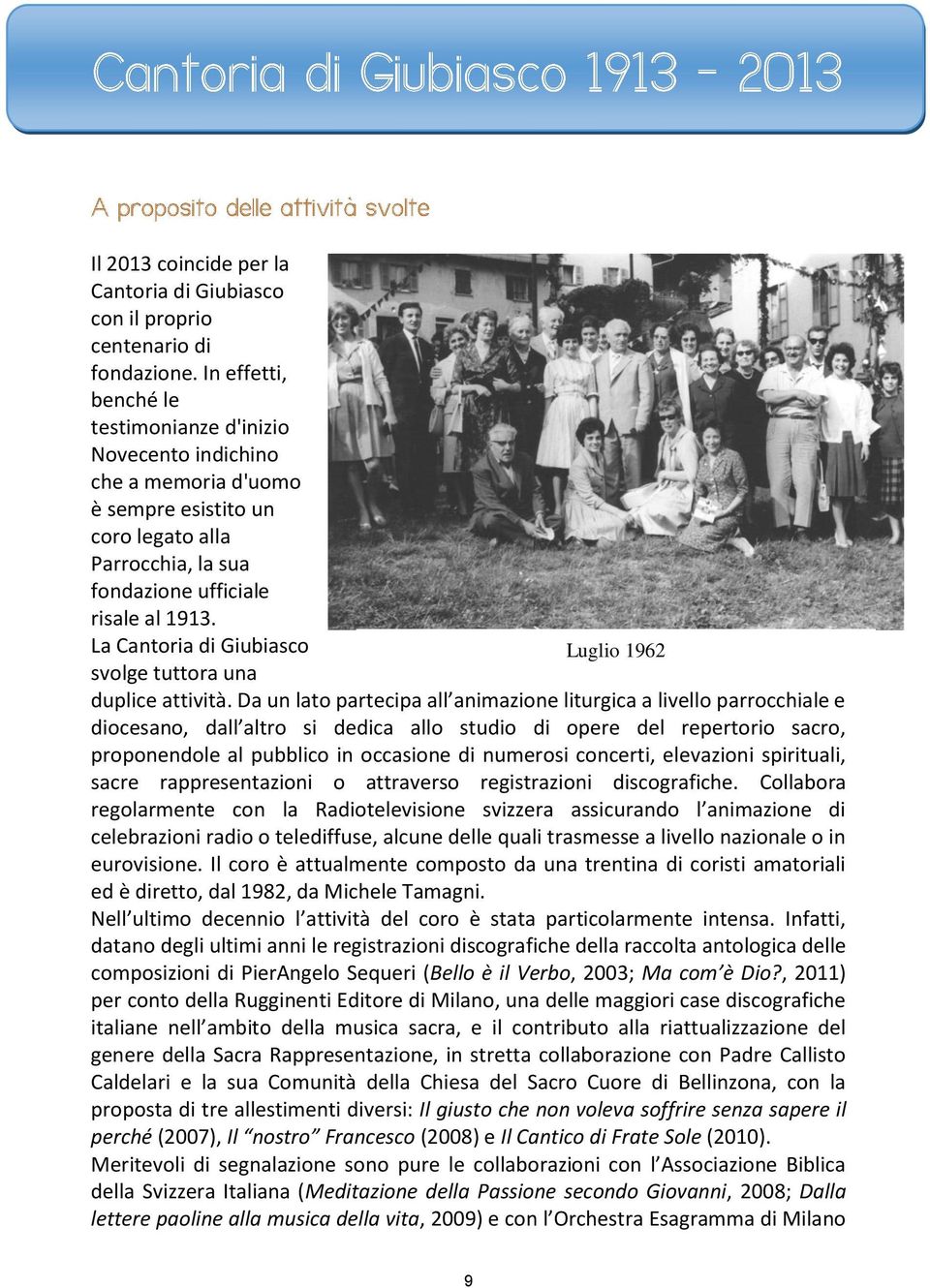 La Cantoria di Giubiasco Luglio 1962 svolge tuttora una duplice attività.