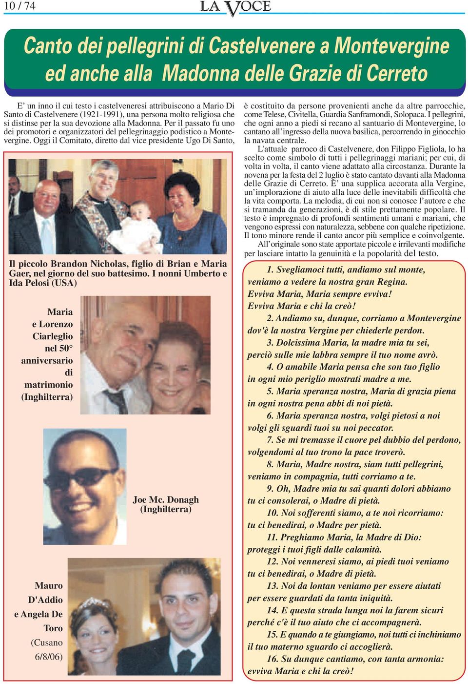 Oggi il Comitato, diretto dal vice presidente Ugo Di Santo, Il piccolo Brandon Nicholas, figlio di Brian e Maria Gaer, nel giorno del suo battesimo.