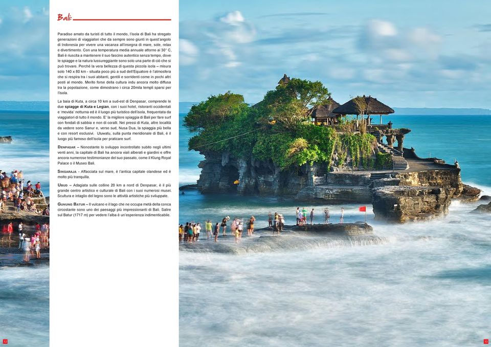 Con una temperatura media annuale attorno ai 30 C, Bali è riuscita a mantenere il suo fascino autentico senza tempo, dove le spiagge e la natura lussureggiante sono solo una parte di ciò che si può