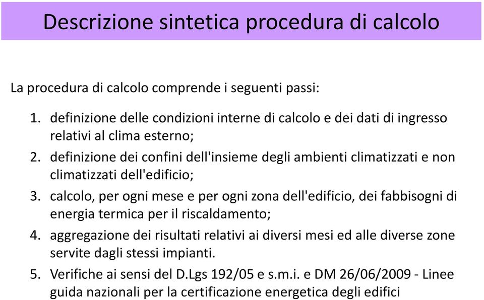 definizione dei confini dell'insieme degli ambienti climatizzati e non climatizzati dell'edificio; 3.