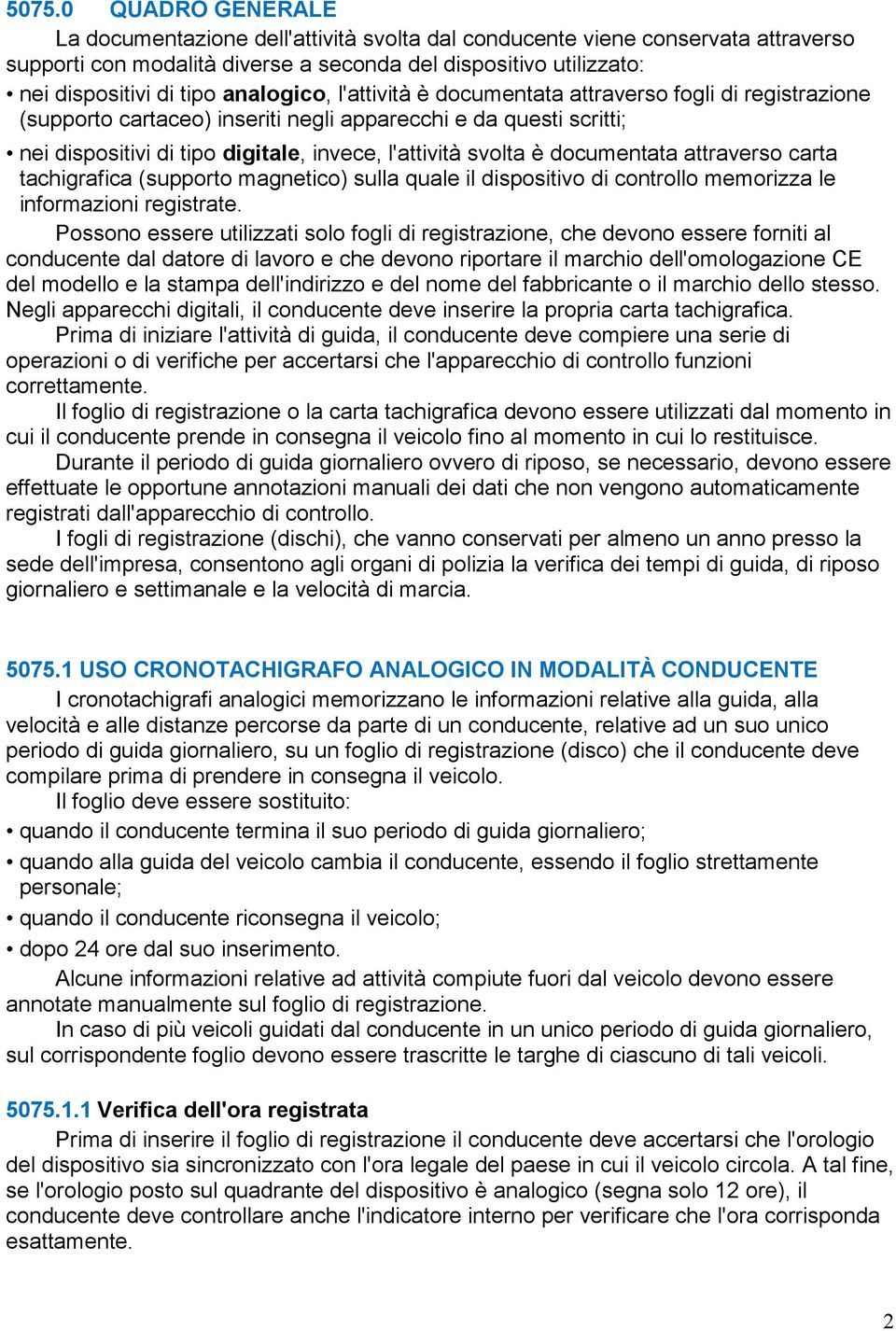 documentata attraverso carta tachigrafica (supporto magnetico) sulla quale il dispositivo di controllo memorizza le informazioni registrate.