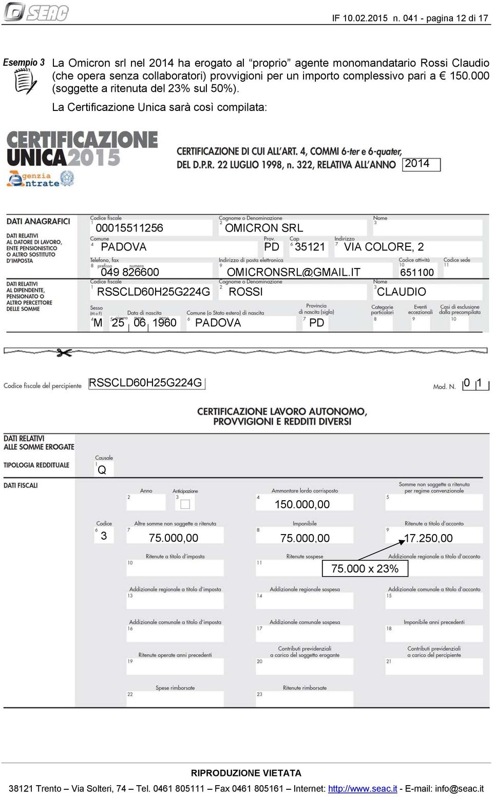 collaboratori) provvigioni per un importo complessivo pari a 150.000 (soggette a ritenuta del 23% sul 50%).