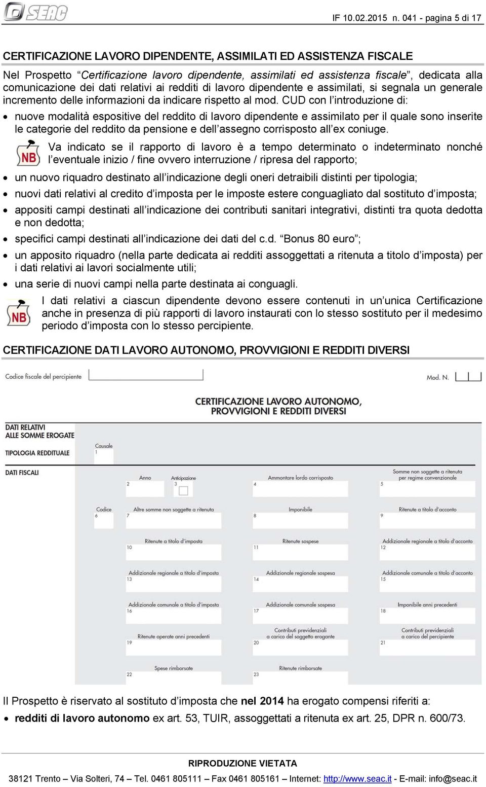 dei dati relativi ai redditi di lavoro dipendente e assimilati, si segnala un generale incremento delle informazioni da indicare rispetto al mod.