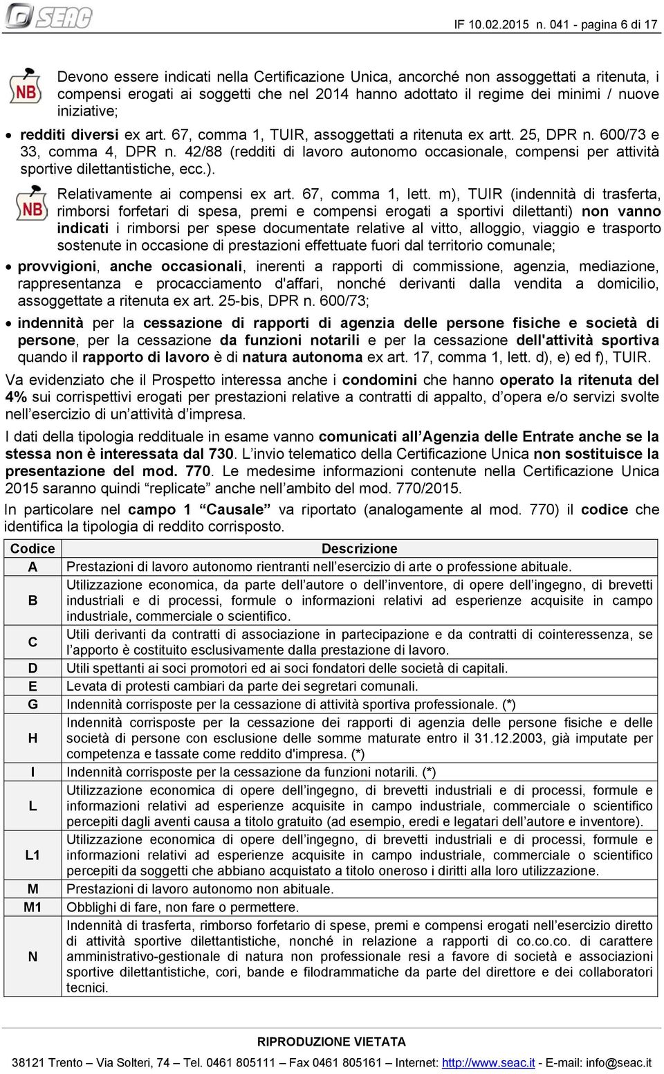 iniziative; redditi diversi ex art. 67, comma 1, TUIR, assoggettati a ritenuta ex artt. 25, DPR n. 600/73 e 33, comma 4, DPR n.