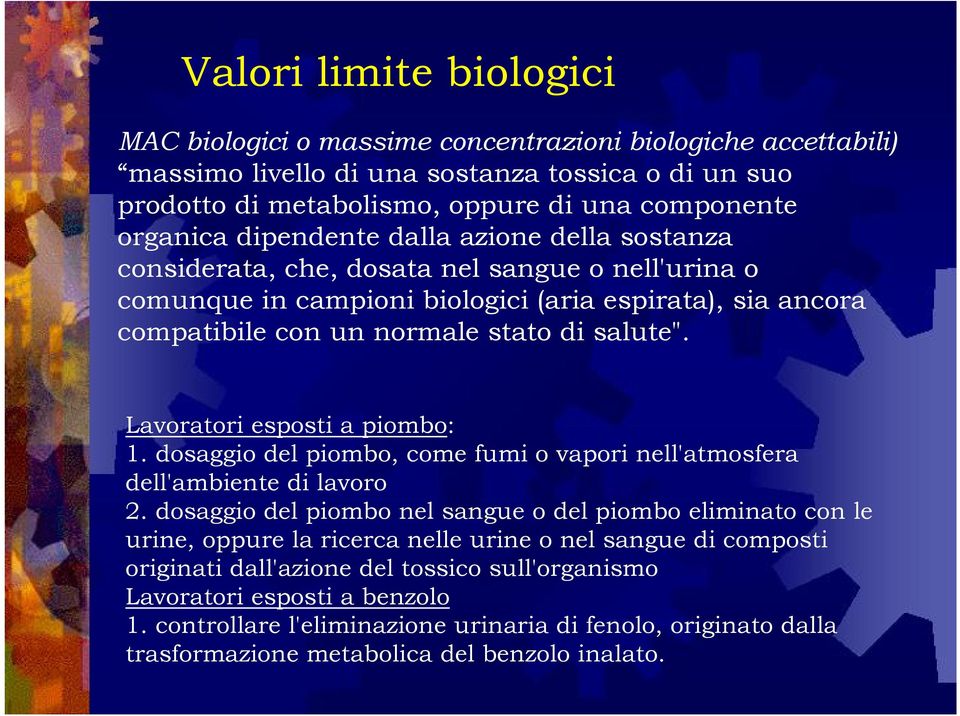 Lavoratori esposti a piombo: 1. dosaggio del piombo, come fumi o vapori nell'atmosfera dell'ambiente di lavoro 2.