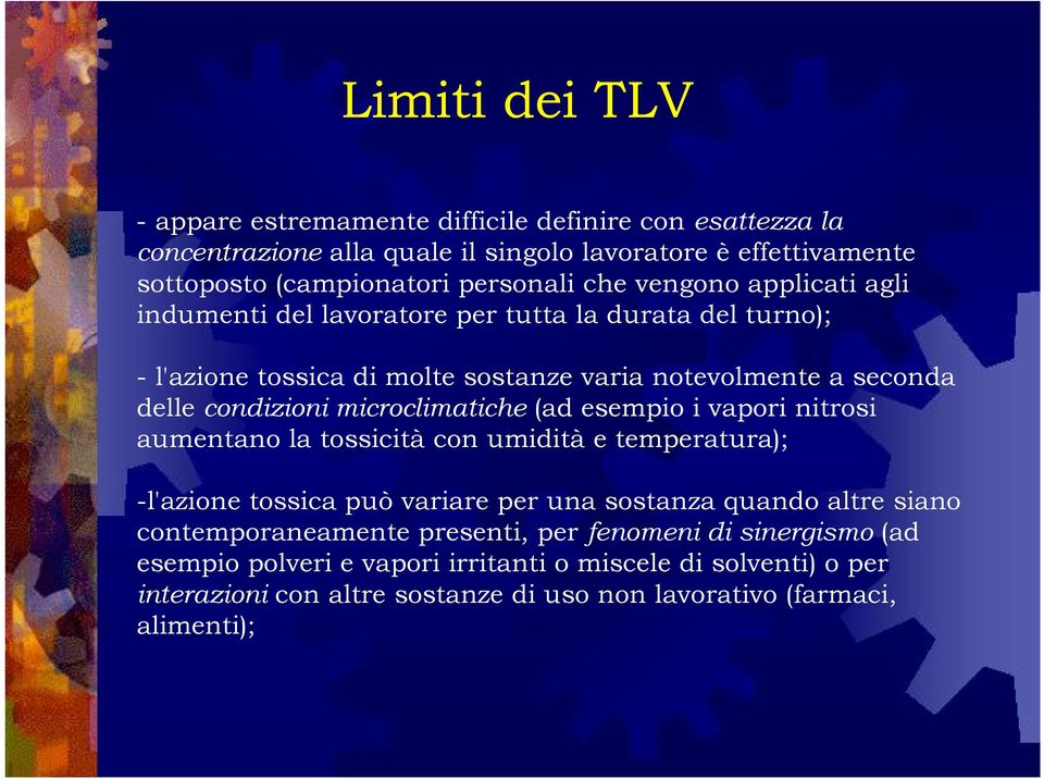 microclimatiche (ad esempio i vapori nitrosi aumentano la tossicità con umidità e temperatura); -l'azione tossica può variare per una sostanza quando altre siano