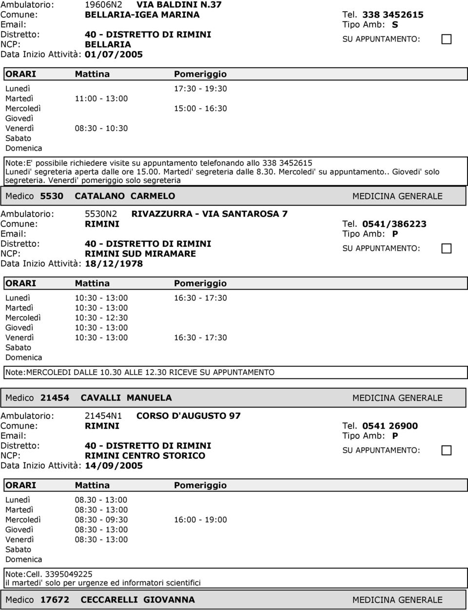 aperta dalle ore 15.00. Martedi' segreteria dalle 8.30. Mercoledi' su appuntamento.. Giovedi' solo segreteria.