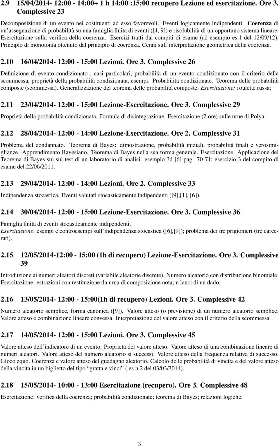 Esercizi tratti dai compiti di esame (ad esempio es.1 del 12/09/12). Principio di monotonia ottenuto dal principio di coerenza. Cenni sull interpretazione geometrica della coerenza. 2.