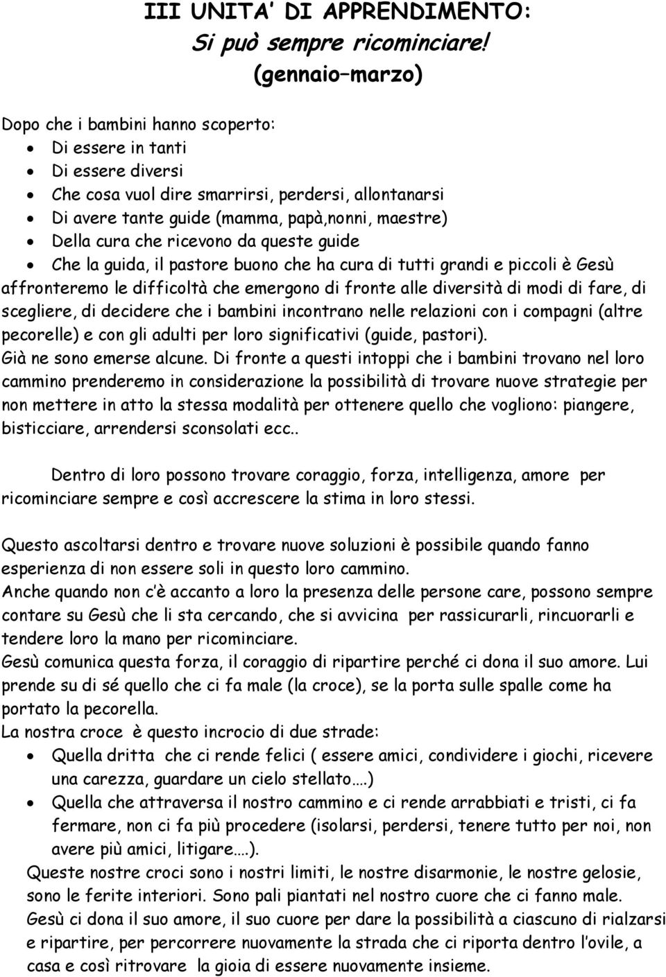 cura che ricevono da queste guide Che la guida, il pastore buono che ha cura di tutti grandi e piccoli è Gesù affronteremo le difficoltà che emergono di fronte alle diversità di modi di fare, di