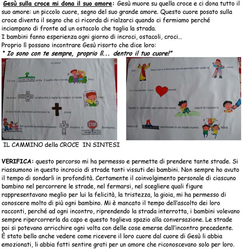 I bambini fanno esperienza ogni giorno di incroci, ostacoli, croci Proprio lì possano incontrare Gesù risorto che dice loro: Io sono con te sempre, proprio lì... dentro il tuo cuore!