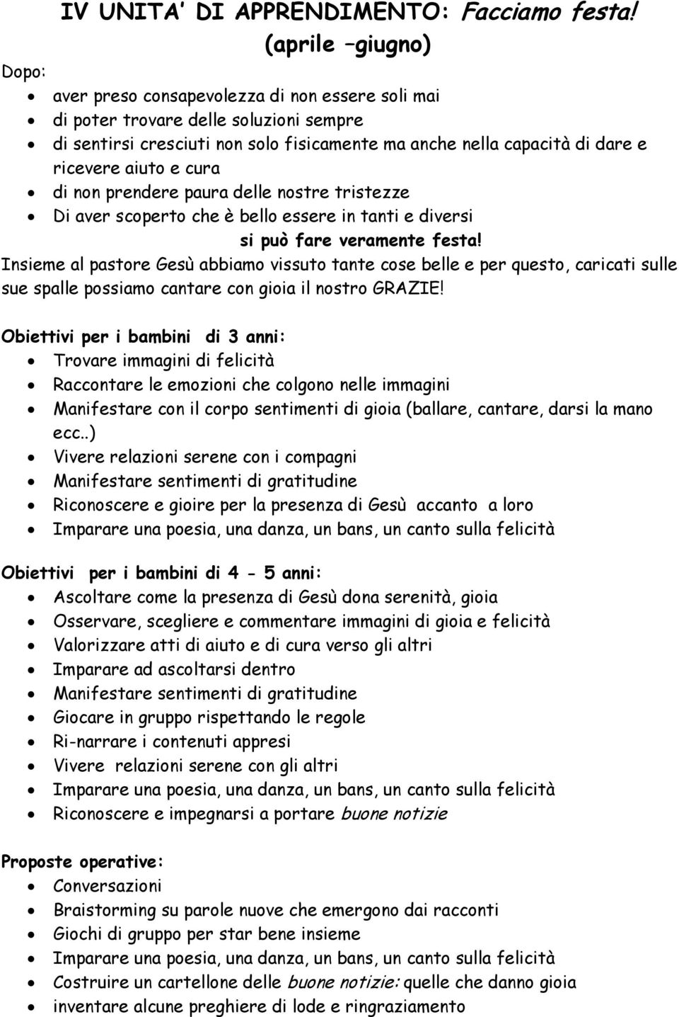 aiuto e cura di non prendere paura delle nostre tristezze Di aver scoperto che è bello essere in tanti e diversi si può fare veramente festa!