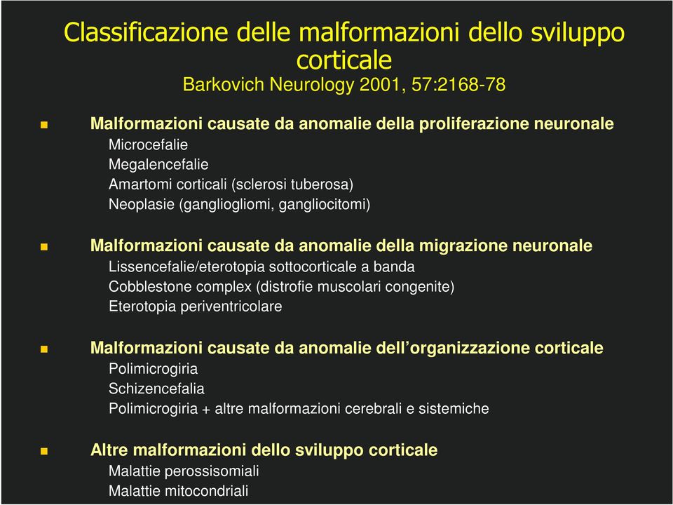 Lissencefalie/eterotopia sottocorticale a banda Cobblestone complex (distrofie muscolari congenite) Eterotopia periventricolare Malformazioni causate da anomalie dell