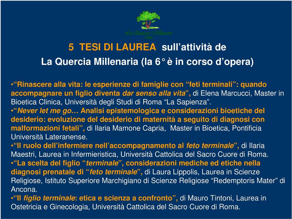 Never let me go Analisi epistemologica e considerazioni bioetiche del desiderio: evoluzione del desiderio di maternità a seguito di diagnosi con malformazioni fetali, di Ilaria Mamone Capria, Master