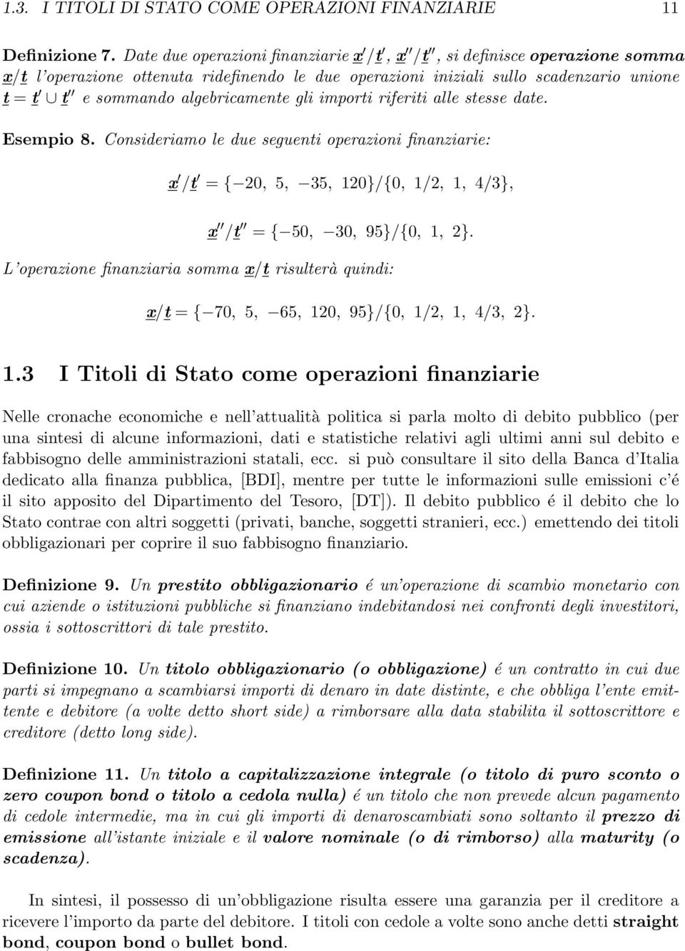 gli importi riferiti alle stesse date. Esempio 8. Consideriamo le due seguenti operazioni finanziarie: x /t = { 20, 5, 35, 120}/{0, 1/2, 1, 4/3}, x /t = { 50, 30, 95}/{0, 1, 2}.