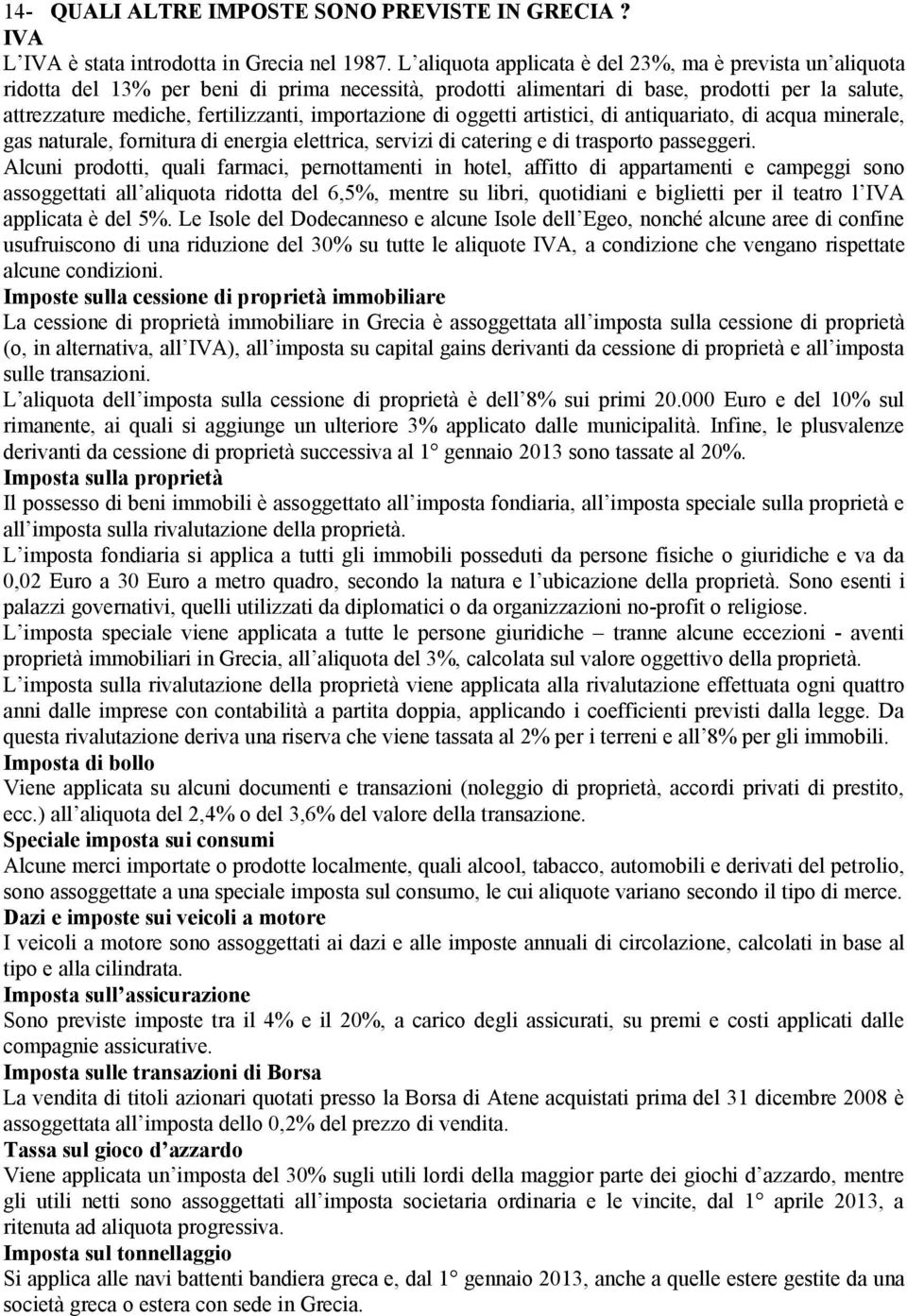 importazione di oggetti artistici, di antiquariato, di acqua minerale, gas naturale, fornitura di energia elettrica, servizi di catering e di trasporto passeggeri.