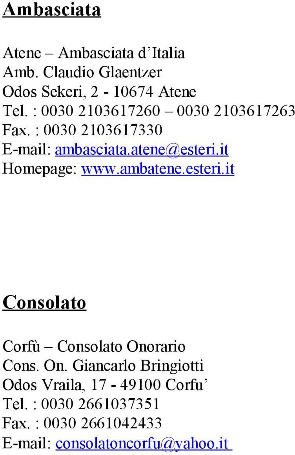 it Homepage: www.ambatene.esteri.it Consolato Corfù Consolato Ono