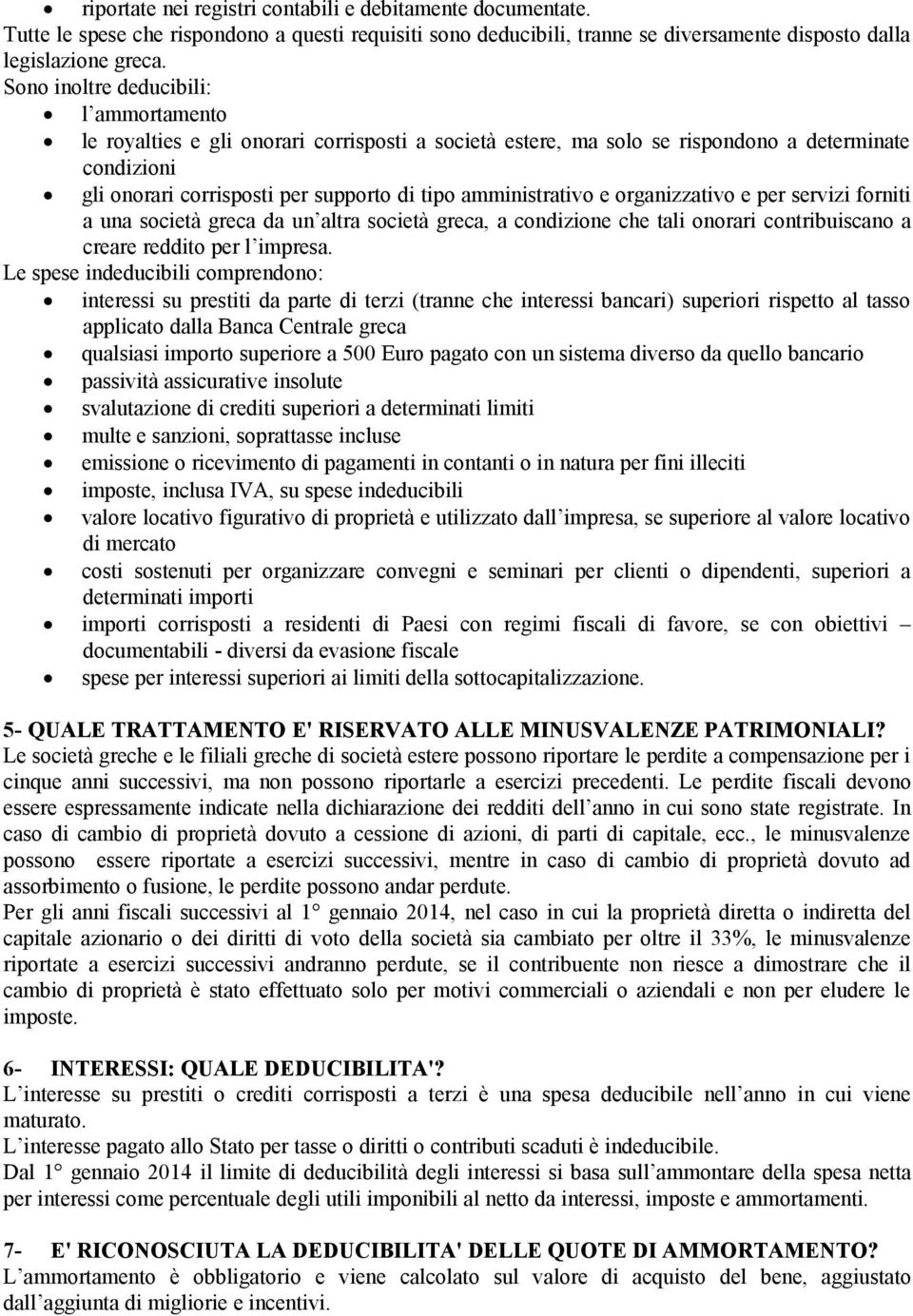 amministrativo e organizzativo e per servizi forniti a una società greca da un altra società greca, a condizione che tali onorari contribuiscano a creare reddito per l impresa.