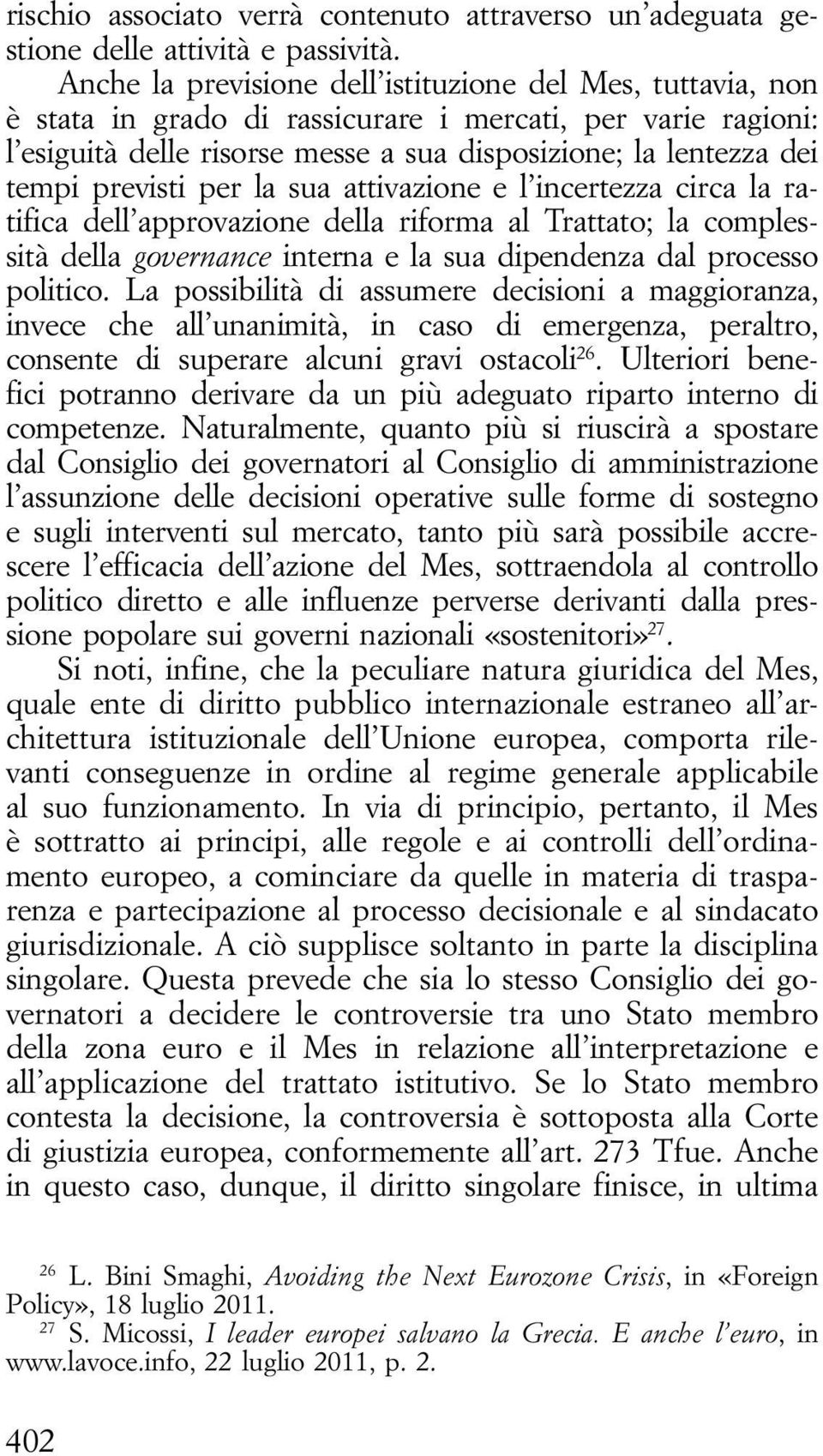 previsti per la sua attivazione e l incertezza circa la ratifica dell approvazione della riforma al Trattato; la complessità della governance interna e la sua dipendenza dal processo politico.