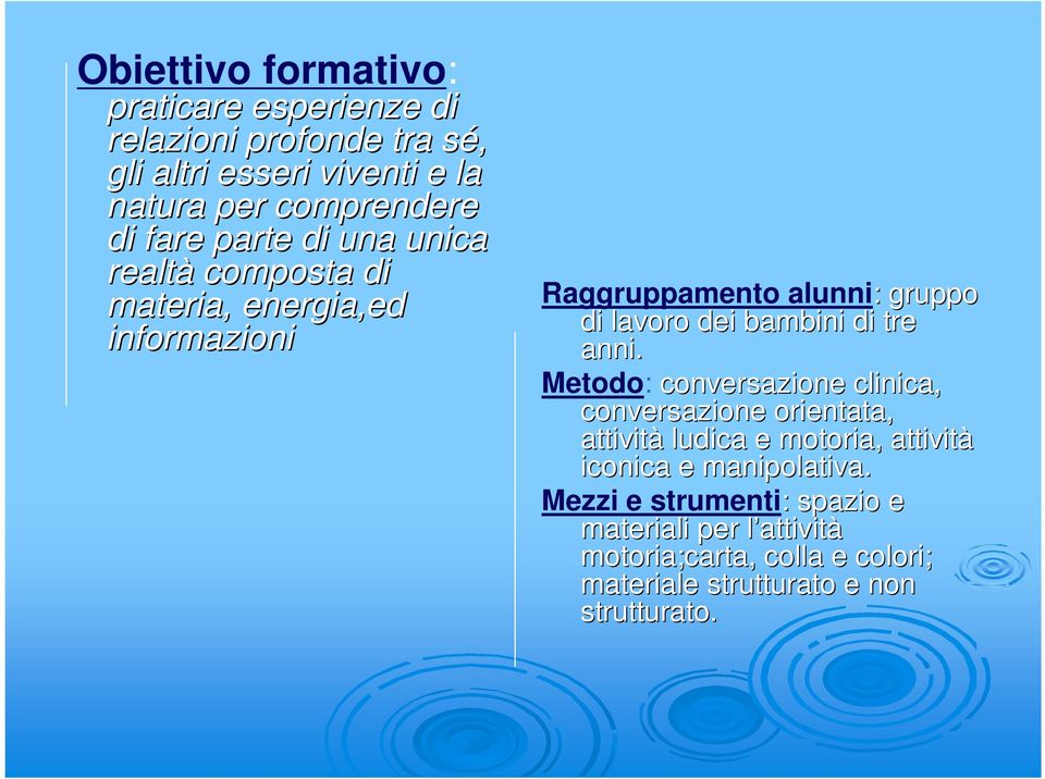 di tre anni. Metodo: conversazione clinica, conversazione orientata, attività ludica e motoria, attività iconica e manipolativa.