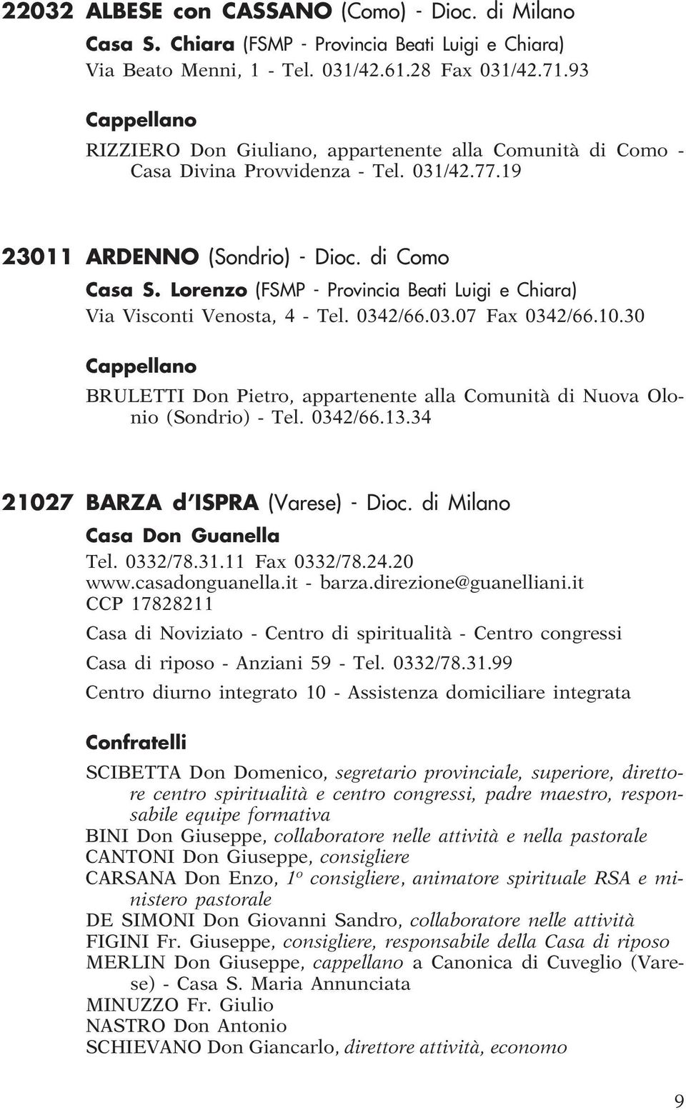 Lorenzo (FSMP - Provincia Beati Luigi e Chiara) Via Visconti Venosta, 4 - Tel. 0342/66.03.07 Fax 0342/66.10.