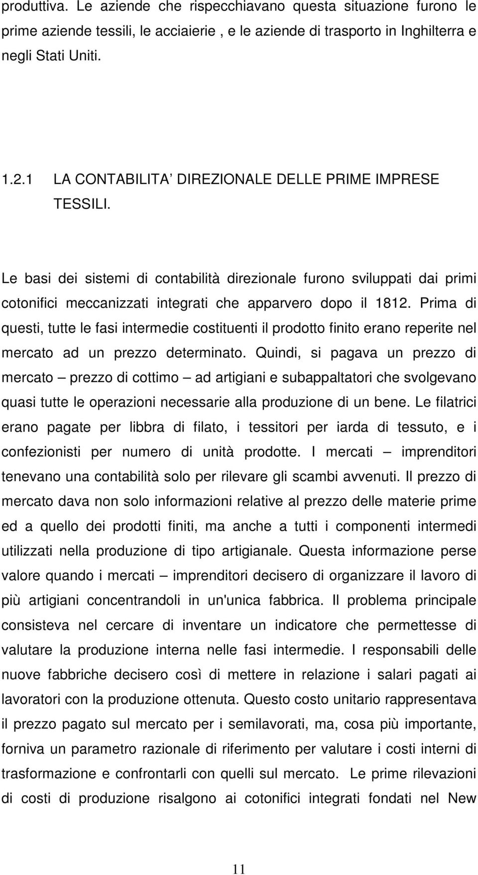 Prima di questi, tutte le fasi intermedie costituenti il prodotto finito erano reperite nel mercato ad un prezzo determinato.