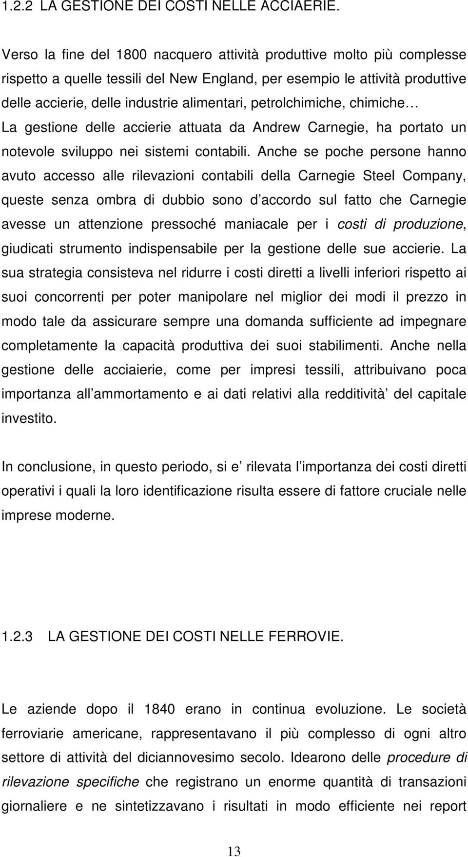 petrolchimiche, chimiche La gestione delle accierie attuata da Andrew Carnegie, ha portato un notevole sviluppo nei sistemi contabili.