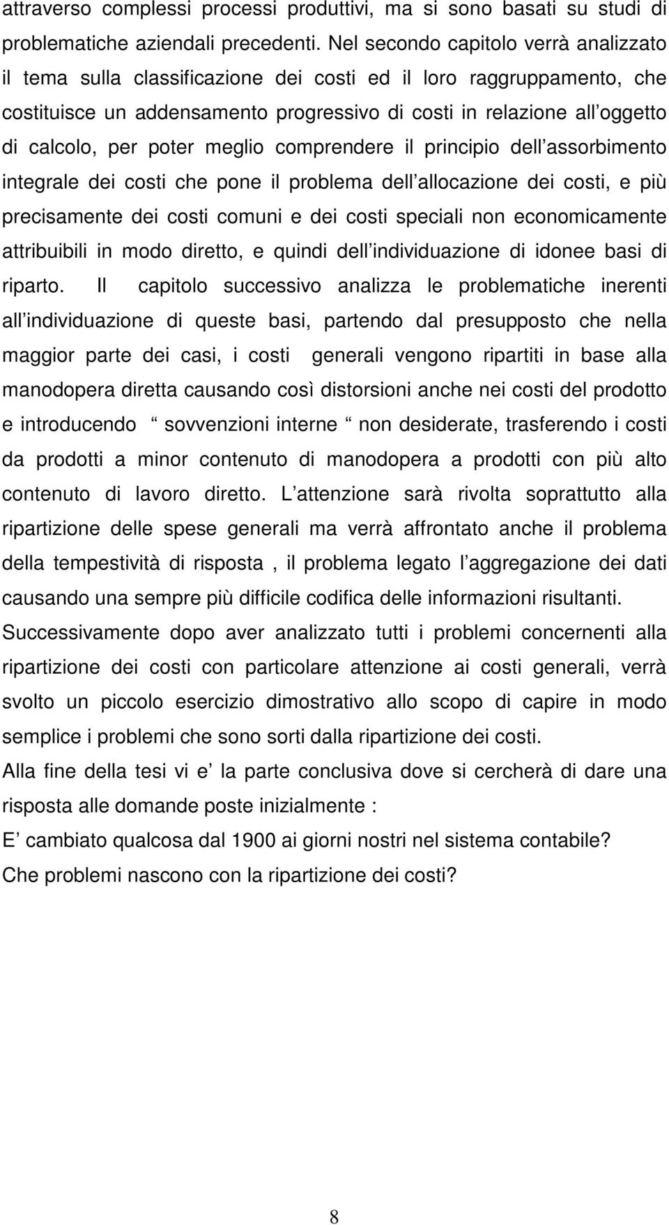 poter meglio comprendere il principio dell assorbimento integrale dei costi che pone il problema dell allocazione dei costi, e più precisamente dei costi comuni e dei costi speciali non