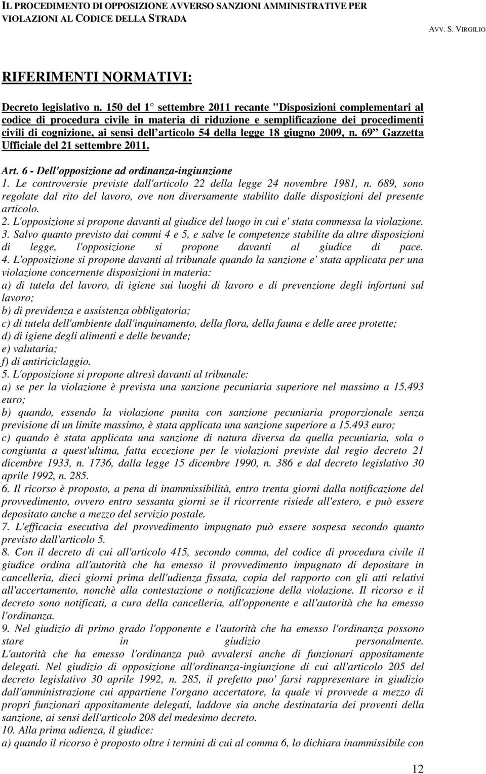 della legge 18 giugno 2009, n. 69 Gazzetta Ufficiale del 21 settembre 2011. Art. 6 - Dell'opposizione ad ordinanza-ingiunzione 1.