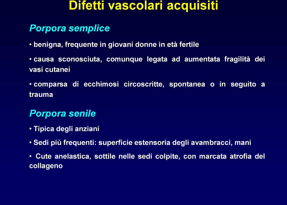 spontanea o in seguito a trauma Porpora senile Tipica degli anziani Sedi più frequenti: superficie