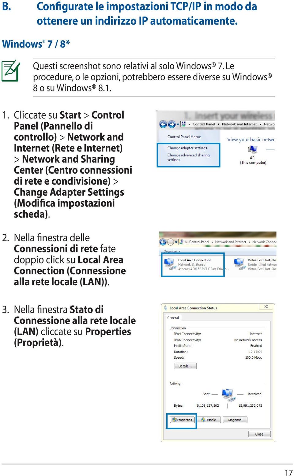 Cliccate su Start > Control Panel (Pannello di controllo) > Network and Internet (Rete e Internet) > Network and Sharing Center (Centro connessioni di rete e condivisione) >